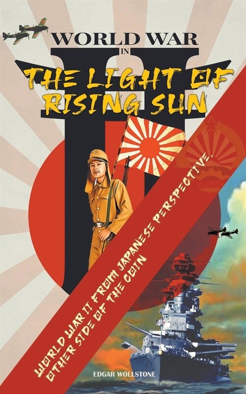 WWII In The Light of Rising Sun: World War II From Japanese Perspective, The Other Side of The Coin (Paperback)