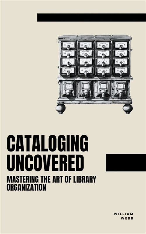 Cataloging Uncovered: Mastering the Art of Library Organization (Paperback)