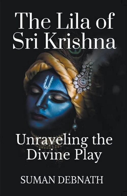The Lila of Sri Krishna: Unraveling the Divine Play (Paperback)