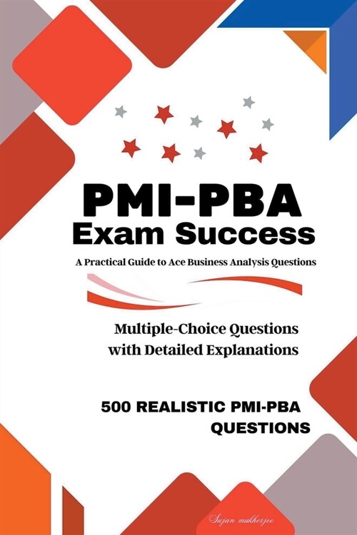 PMI-PBA Exam Success: A Practical Guide to Ace Business Analysis Questions (Paperback)