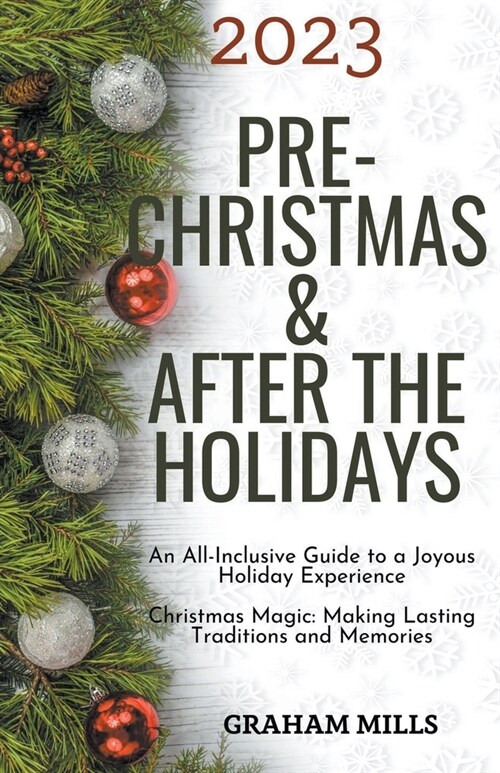 2023 Pre-Christmas & After the Holidays: An All-Inclusive Guide to a Joyous Holiday Experience Christmas Magic: Making Lasting Traditions and Memories (Paperback)