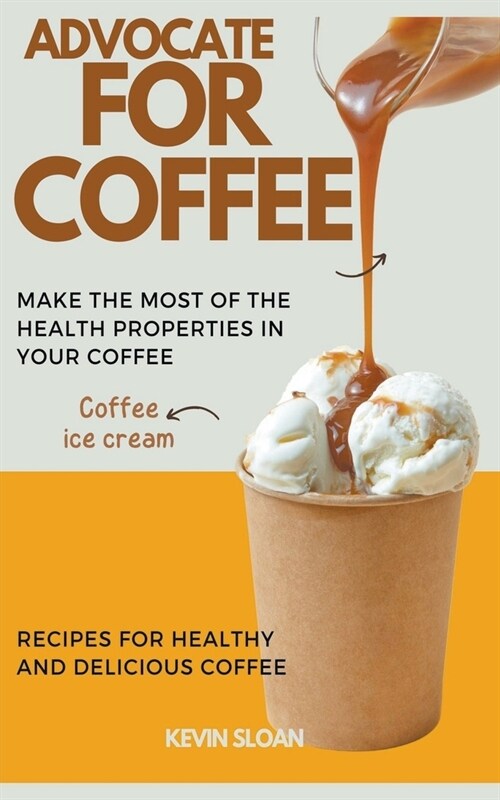 Advocate for Coffee: Recipes for Healthy and Delicious Coffee (Paperback)