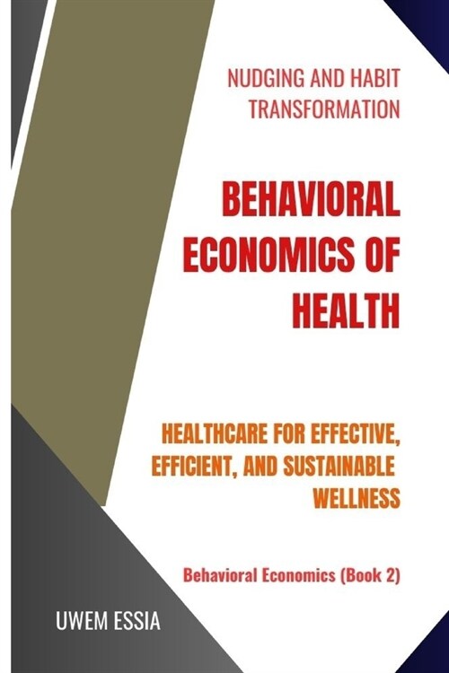 Behavioral Economics of Health: Healthcare for Effective, Efficient, and Sustainable Wellness (Paperback)