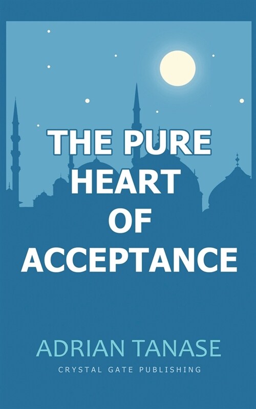 The Pure Heart of Acceptance (Paperback)