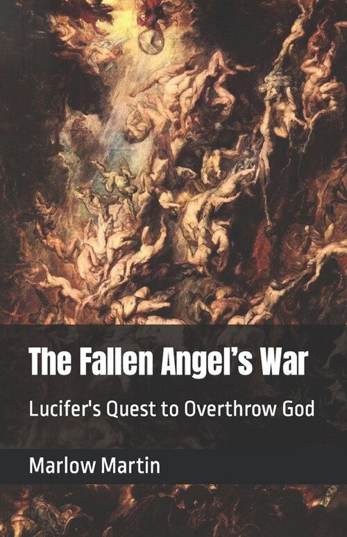 The Fallen Angels War: Lucifers Quest to Overthrow God (Paperback)