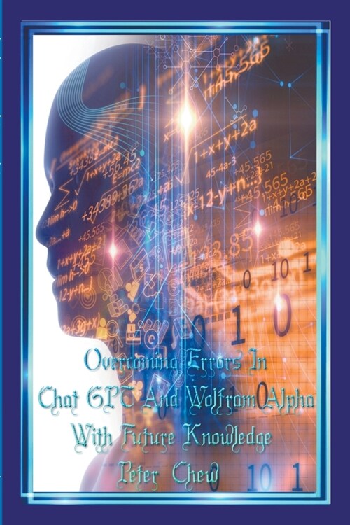 Overcoming Errors In Chat GPT And Wolfram Alpha With Future Knowledge (Paperback)
