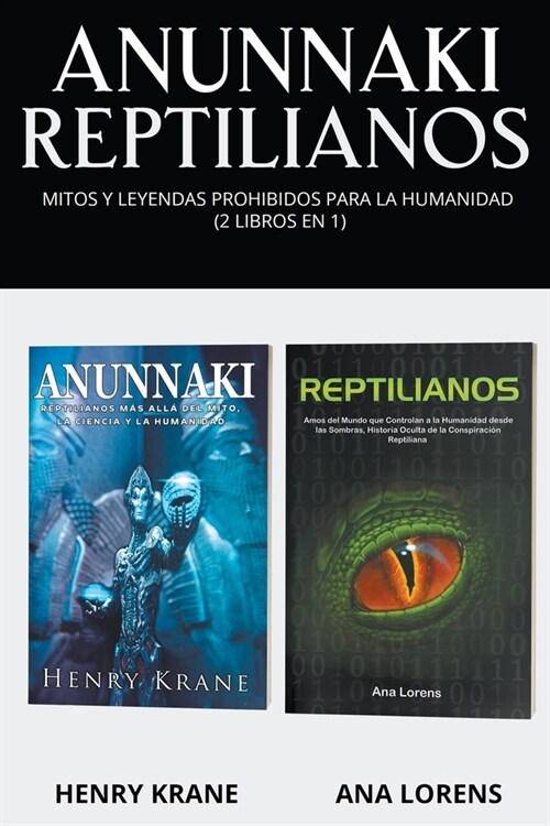 Anunnaki Reptilianos: Mitos y Leyendas Prohibidos para la Humanidad (2 Libros en 1) (Paperback)
