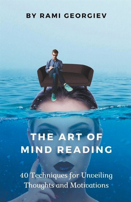 The Art of Mind Reading: 40 Techniques for Unveiling Thoughts and Motivations (Paperback)
