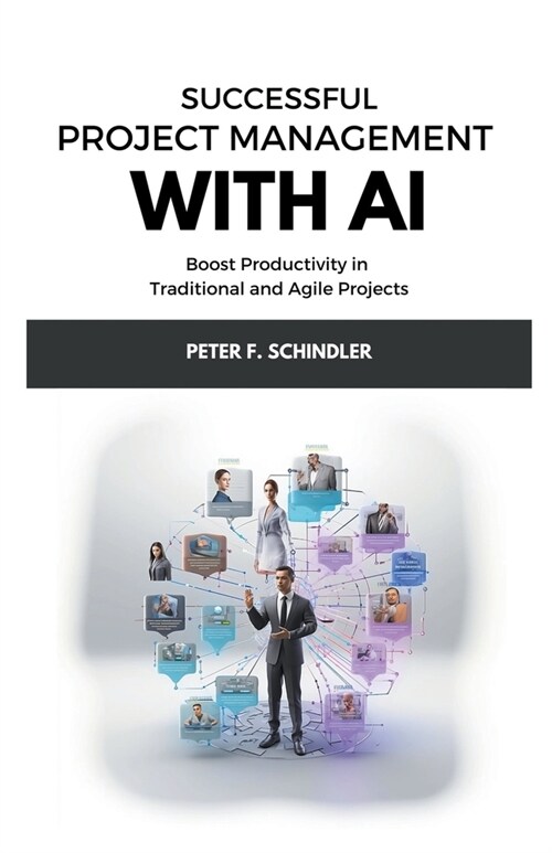 Successful Project Management With AI: Boost Productivity in Traditional and Agile Projects (Paperback)