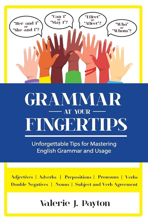 Grammar at Your Fingertips: Unforgettable Tips for Mastering English Grammar and Usage (Paperback)