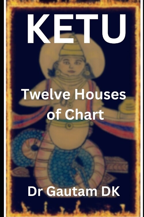 Ketu in Twelve Houses of Chart (Paperback)