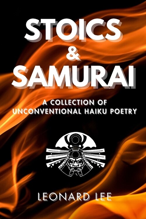 Stoics and Samurai: A Collection of Unconventional Haiku Poetry (Paperback)