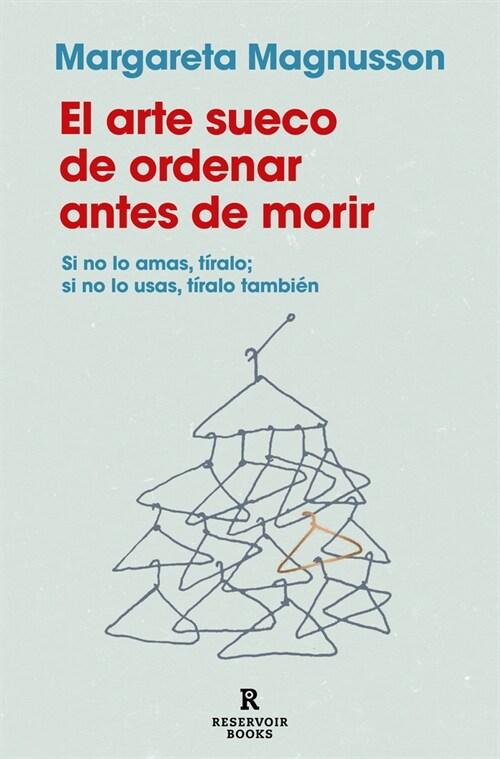 El Arte Sueco de Ordenar Antes de Morir / The Gentle Art of Swedish Death Cleani Ng: How to Free Yourself and Your Family from a Lifetime of Clutter (Paperback)