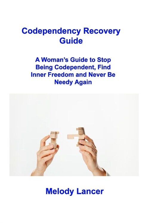 Codependency Recovery Guide: A Womans Guide to Stop Being Codependent, Find Inner Freedom and Never Be Needy Again (Paperback)