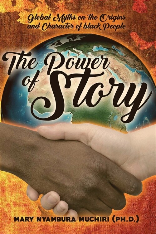 The Power Of Story: Global Myths on the Origins and Character of Black People (Paperback)