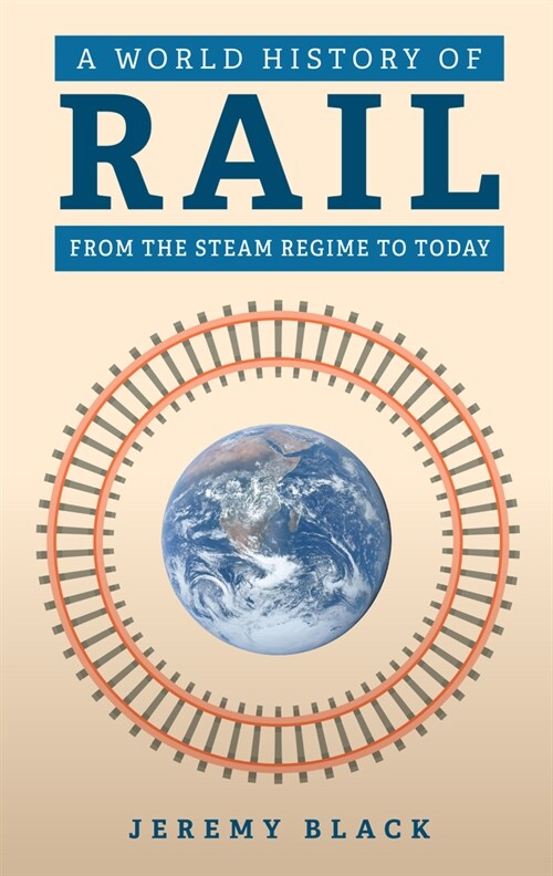 A World History of Rail : From the Steam Regime to Today (Hardcover)