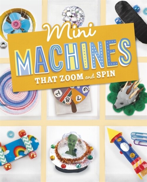 Mini Machines that Zoom and Spin (Hardcover)