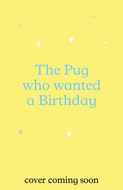 The Pug who wanted a Birthday (Paperback)