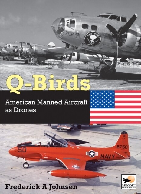 Q-Birds : The Impact of American Manned Aircraft as Drones (Hardcover)