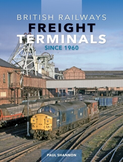 British Railways Freight Terminals Since 1960 (Hardcover)