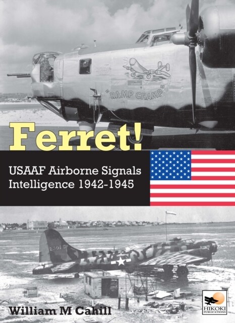 Ferret! : USAAF Airborne Signals Intelligence Development and Operations 1942-1945 (Hardcover)