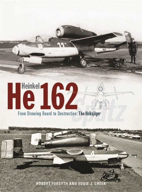 Heinkel He162 Volksjager : From Drawing Board to Destruction: The Volksjager Spatz (Hardcover)