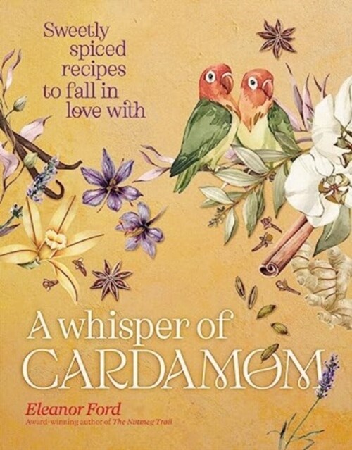 Whisper of Cardamom : Sweetly spiced recipes to fall in love with (Hardcover)