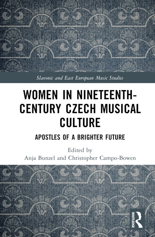 Women in Nineteenth-Century Czech Musical Culture : Apostles of a Brighter Future (Hardcover)