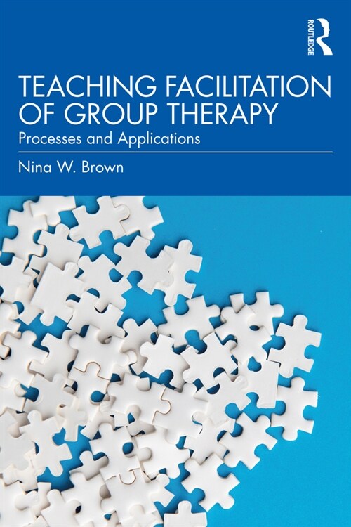 Teaching Facilitation of Group Therapy : Processes and Applications (Paperback)