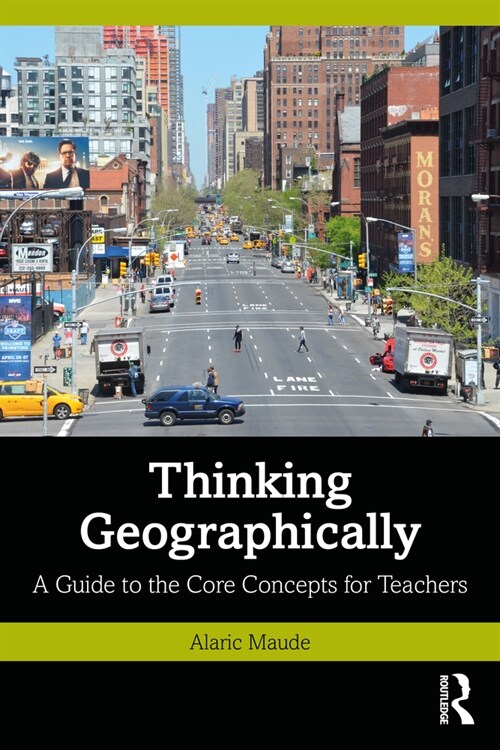 Thinking Geographically : A Guide to the Core Concepts for Teachers (Paperback)