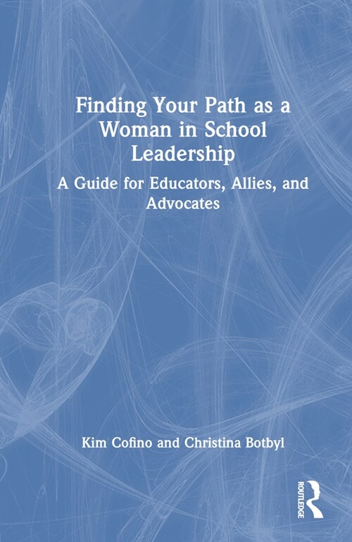 Finding Your Path as a Woman in School Leadership : A Guide for Educators, Allies, and Advocates (Paperback)