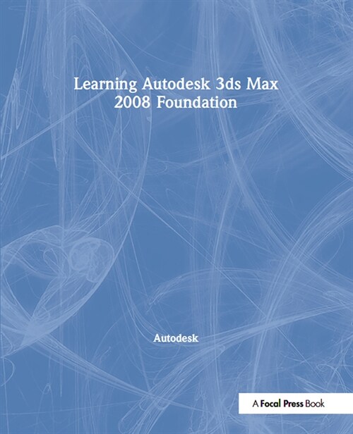 Learning Autodesk 3ds Max 2008 Foundation (Hardcover)