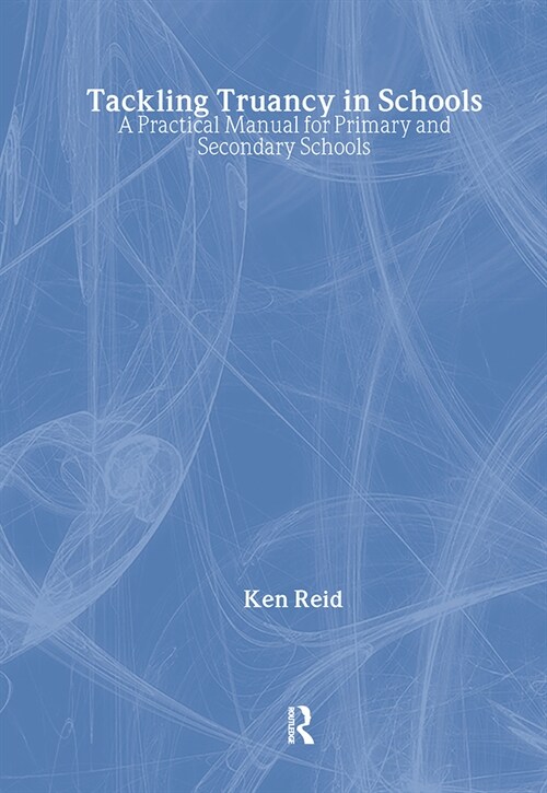 Tackling Truancy in Schools : A Practical Manual for Primary and Secondary Schools (Hardcover)