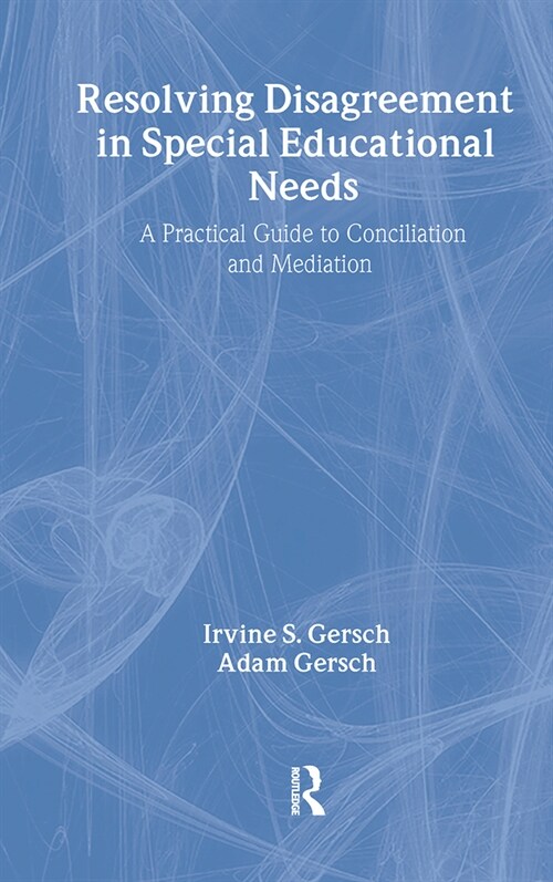 Resolving Disagreement in Special Educational Needs : A Practical Guide to Conciliation and Mediation (Hardcover)