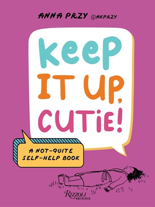 Keep It Up, Cutie!: A Not-Quite Self-Help Book (Hardcover)