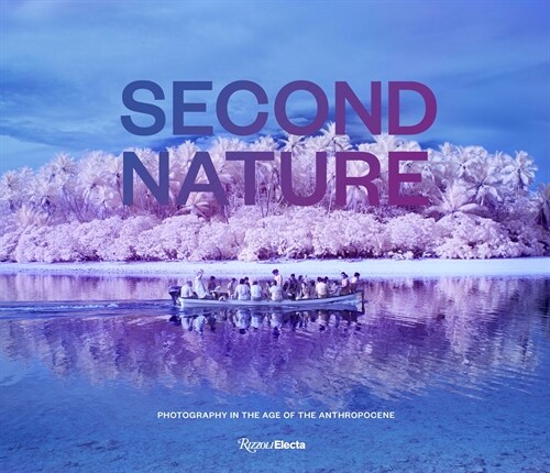 Second Nature: Photography in the Age of the Anthropocene (Hardcover)