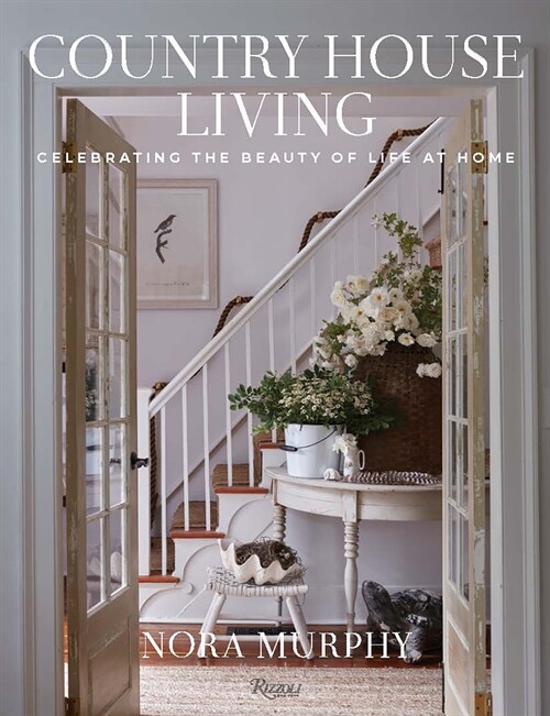 Country House Living: Celebrating the Beauty of Life at Home (Hardcover)