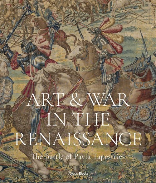 Art & War in the Renaissance: The Battle of Pavia Tapestries (Hardcover)
