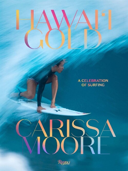 Carissa Moore: Hawaii Gold: A Celebration of Surfing (Hardcover)