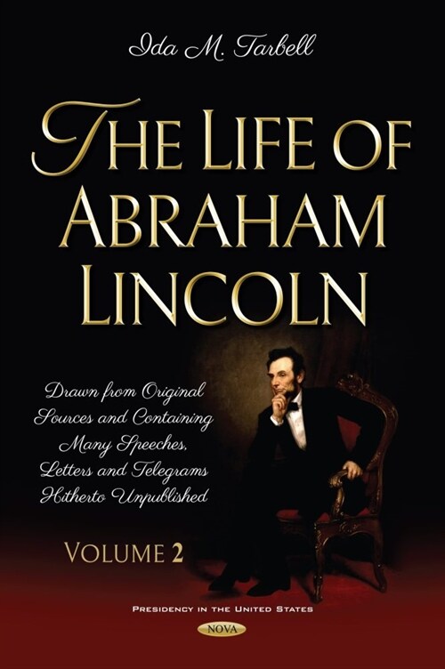 The Life of Abraham Lincoln: Drawn from Original Sources and Containing Many Speeches, Letters and Telegrams Hitherto Unpublished. Volume Two (Hardcover)