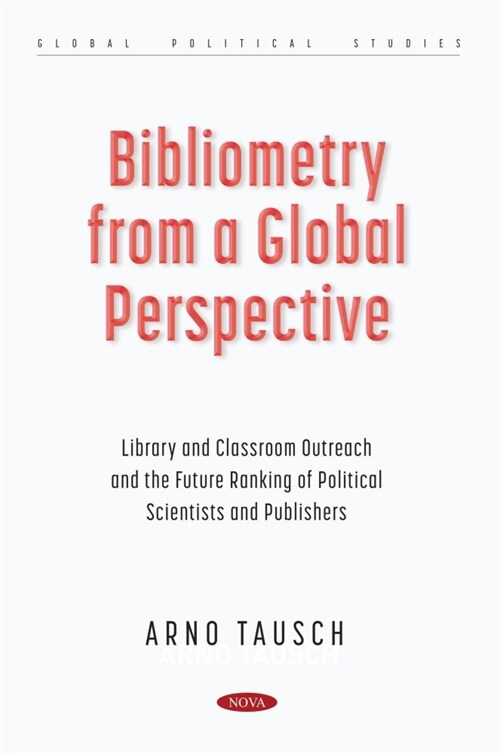 Bibliometry from a Global Perspective: Library and Classroom Outreach and the Future Ranking of Political Scientists and Publishers (Hardcover)