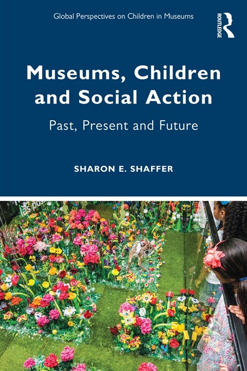 Museums, Children and Social Action : Past, Present and Future (Paperback)