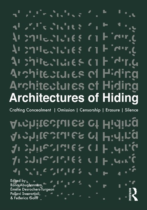 Architectures of Hiding : Crafting Concealment | Omission | Deception | Erasure | Silence (Paperback)