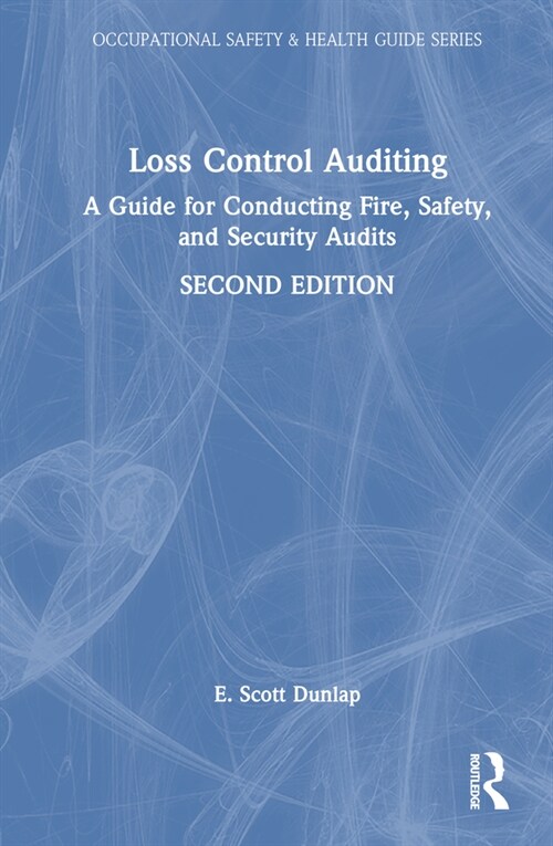 Loss Control Auditing : A Guide for Conducting Fire, Safety, and Security Audits (Hardcover, 2 ed)