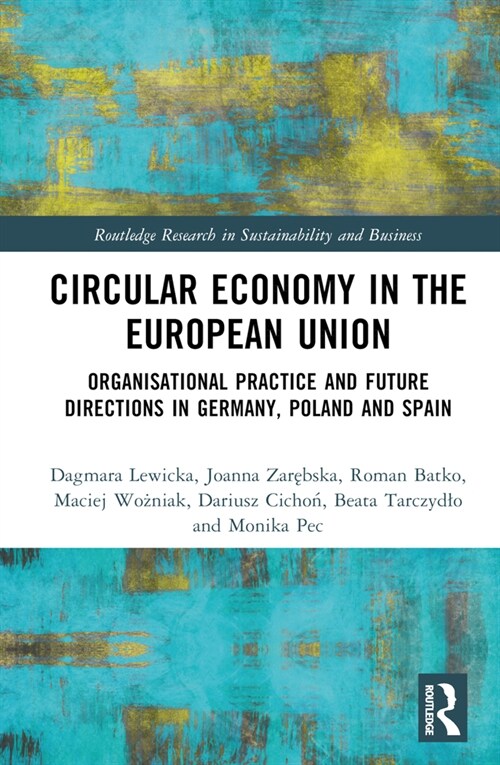 Circular Economy in the European Union : Organisational Practice and Future Directions in Germany, Poland and Spain (Hardcover)
