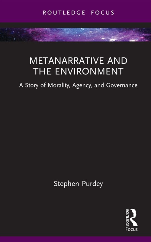 Metanarrative and the Environment : A Story of Morality, Agency, and Governance (Hardcover)