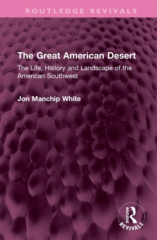 The Great American Desert : The Life, History and Landscape of the American Southwest (Hardcover)