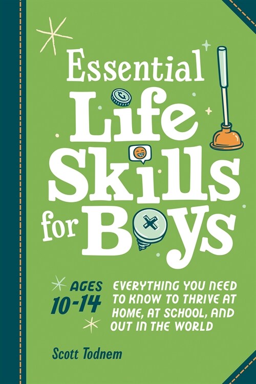 Essential Life Skills for Boys: Everything You Need to Know to Thrive at Home, at School, and Out in the World (Paperback)