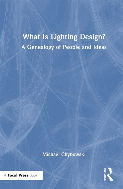 What Is Lighting Design? : A Genealogy of People and Ideas (Hardcover)