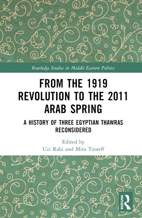 From the 1919 Revolution to the 2011 Arab Spring : A History of Three Egyptian Thawras Reconsidered (Hardcover)